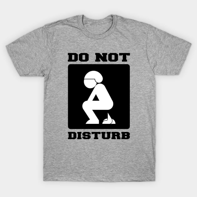 DO NOT DISTURB. I'M POOPING. T-Shirt by redhornet